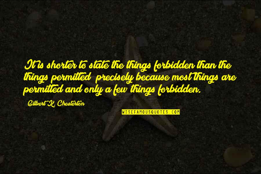 Precisely Quotes By Gilbert K. Chesterton: It is shorter to state the things forbidden