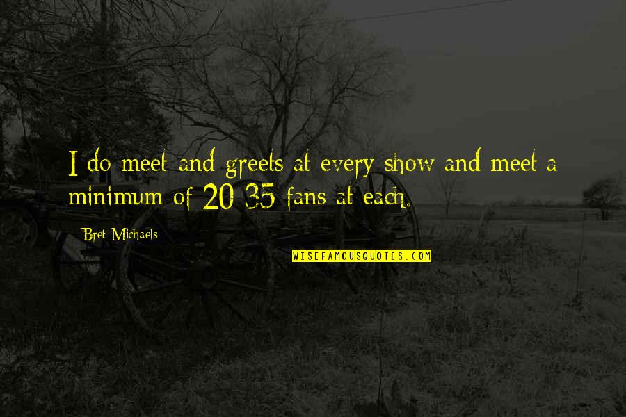 Preciseness Seven Quotes By Bret Michaels: I do meet-and-greets at every show and meet