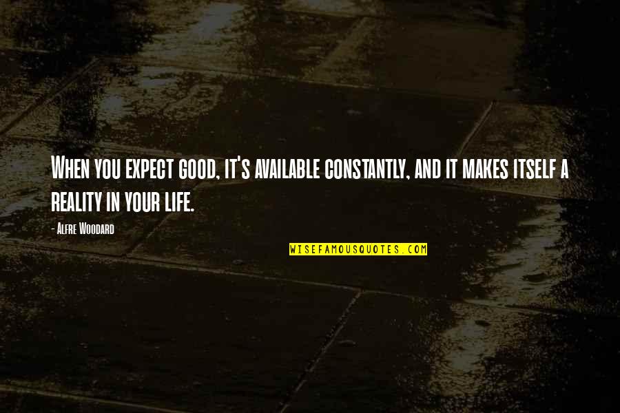 Preciser Traduction Quotes By Alfre Woodard: When you expect good, it's available constantly, and