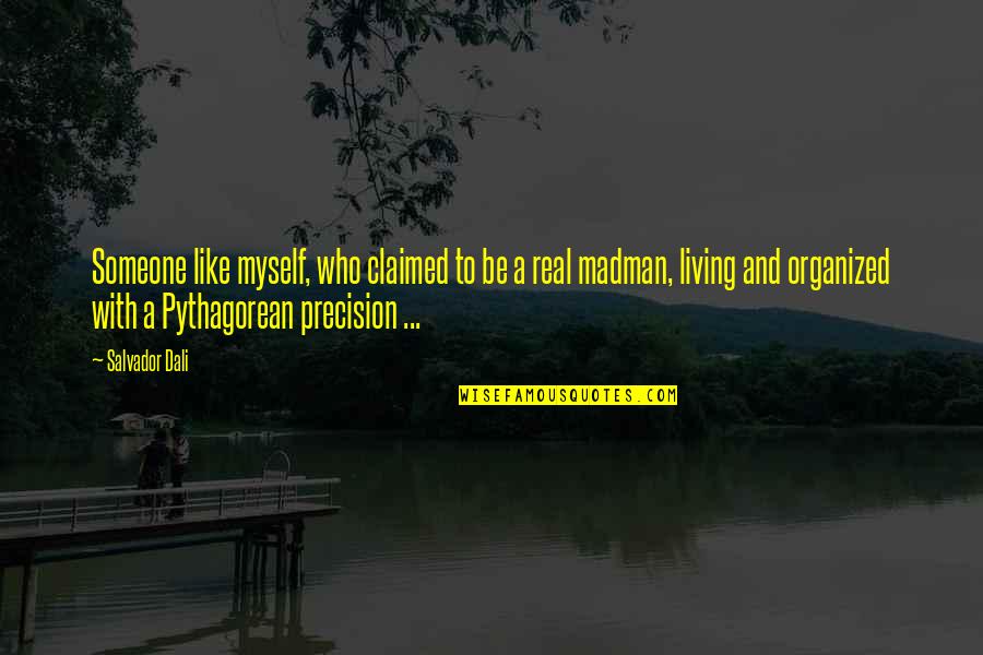 Precision Quotes By Salvador Dali: Someone like myself, who claimed to be a