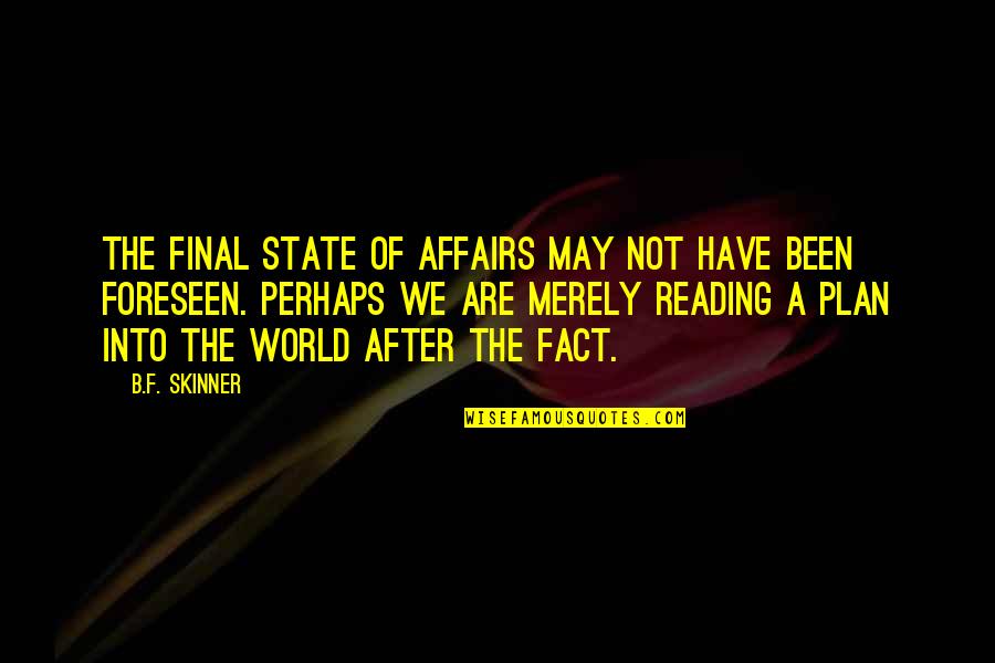 Precisionaire Quotes By B.F. Skinner: The final state of affairs may not have