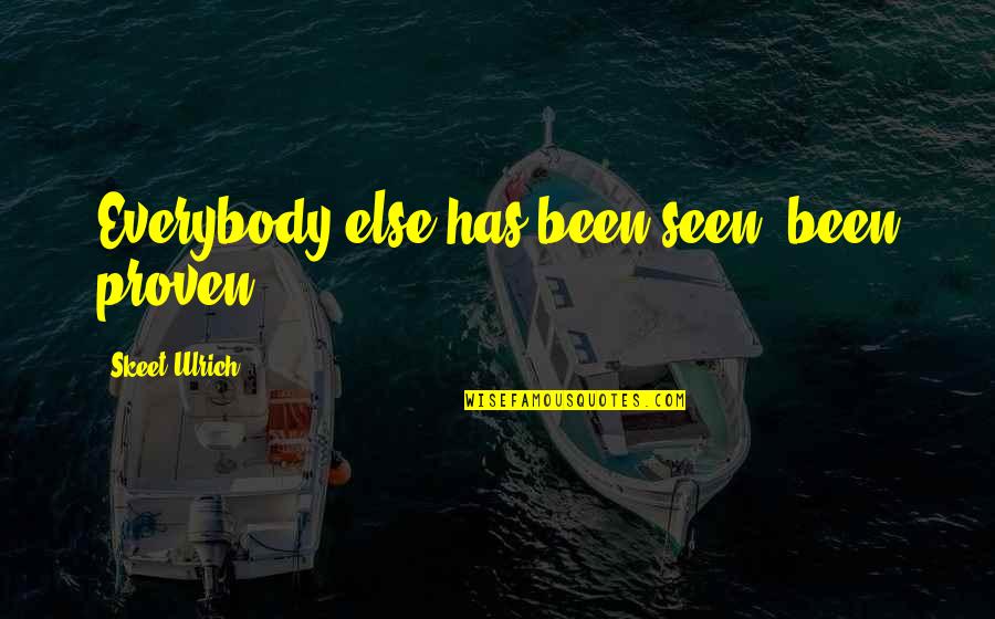 Precisionism Painting Quotes By Skeet Ulrich: Everybody else has been seen, been proven.