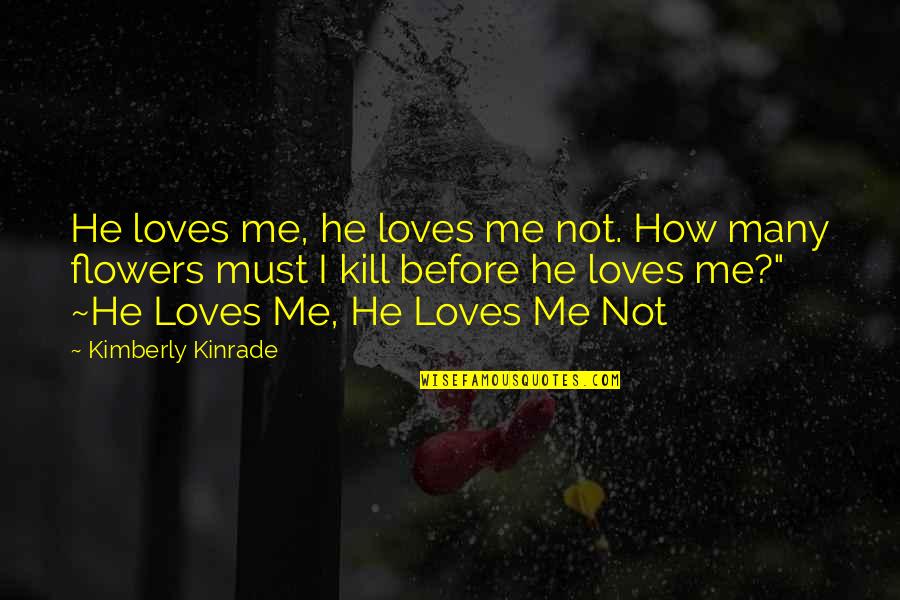 Precisions Quotes By Kimberly Kinrade: He loves me, he loves me not. How