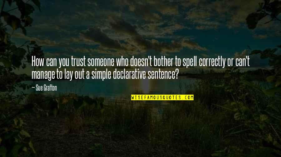 Precisous Quotes By Sue Grafton: How can you trust someone who doesn't bother