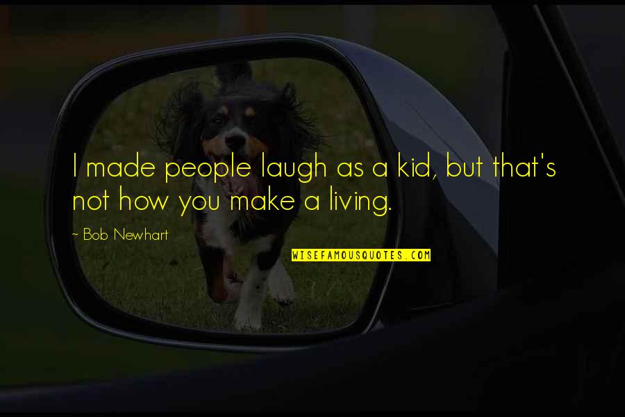 Preciziei Quotes By Bob Newhart: I made people laugh as a kid, but