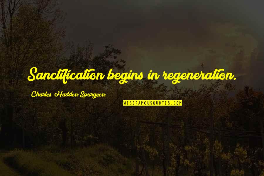 Preckwinkle Announcement Quotes By Charles Haddon Spurgeon: Sanctification begins in regeneration.
