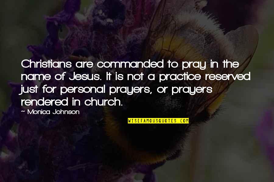 Preclearance Quotes By Monica Johnson: Christians are commanded to pray in the name