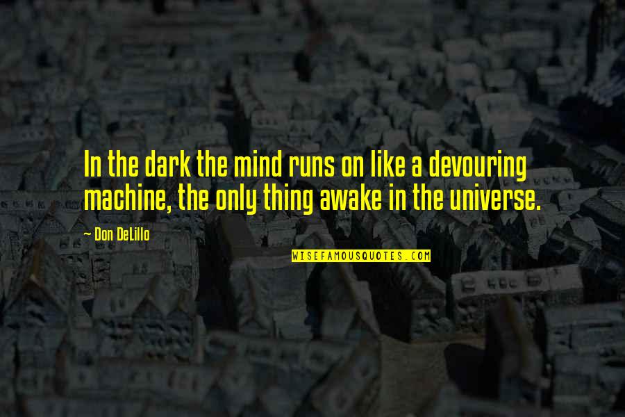 Preclick Quotes By Don DeLillo: In the dark the mind runs on like