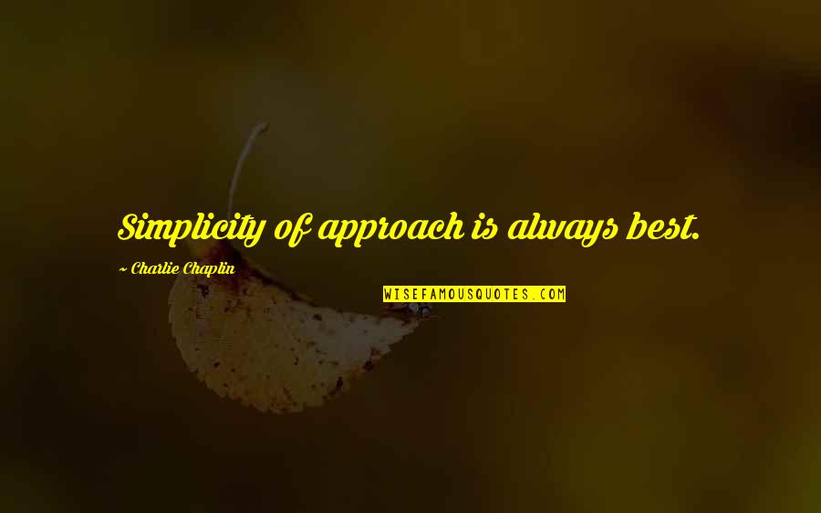 Precliky Quotes By Charlie Chaplin: Simplicity of approach is always best. Precliky Quotes By Charlie Chaplin: Simplicity of approach is always best.
