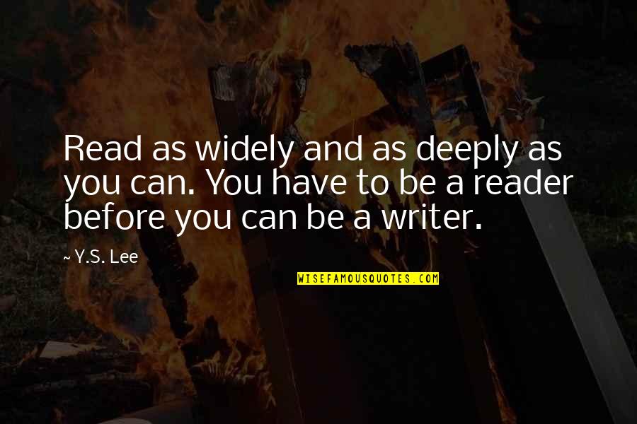 Precluded Means Quotes By Y.S. Lee: Read as widely and as deeply as you Precluded Means Quotes By Y.S. Lee: Read as widely and as deeply as you