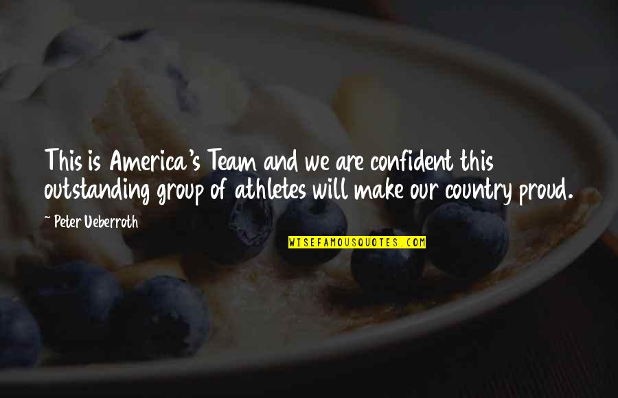 Precludes Antonym Quotes By Peter Ueberroth: This is America's Team and we are confident