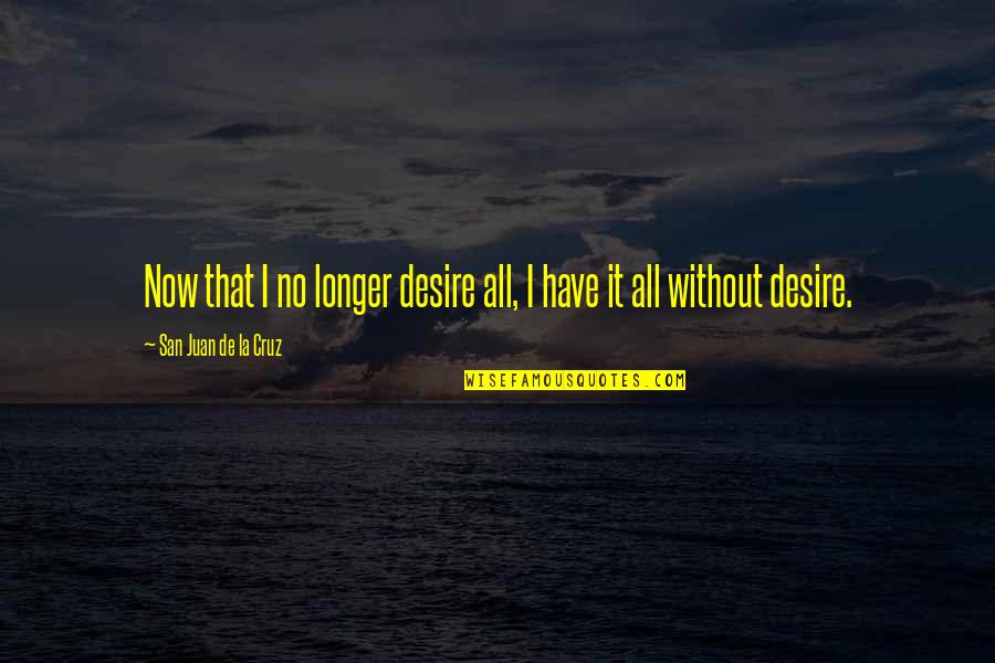 Precludes Antonym Quotes By San Juan De La Cruz: Now that I no longer desire all, I