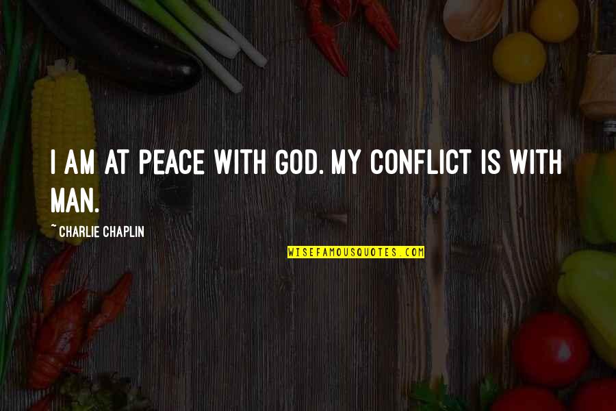 Precluding Synonym Quotes By Charlie Chaplin: I am at peace with God. My conflict