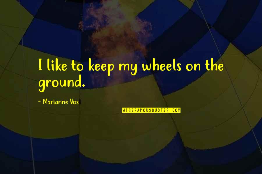 Preclusion Quotes By Marianne Vos: I like to keep my wheels on the