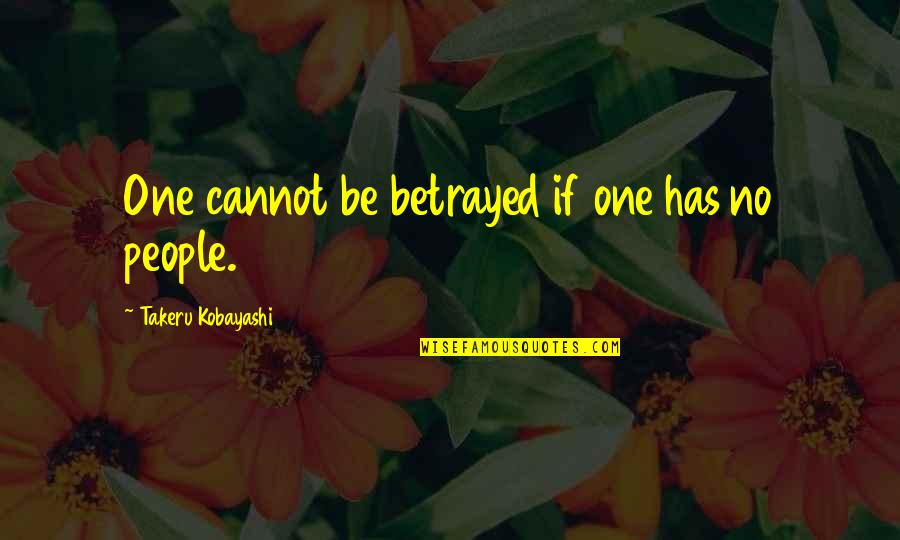 Preclusion Quotes By Takeru Kobayashi: One cannot be betrayed if one has no Preclusion Quotes By Takeru Kobayashi: One cannot be betrayed if one has no