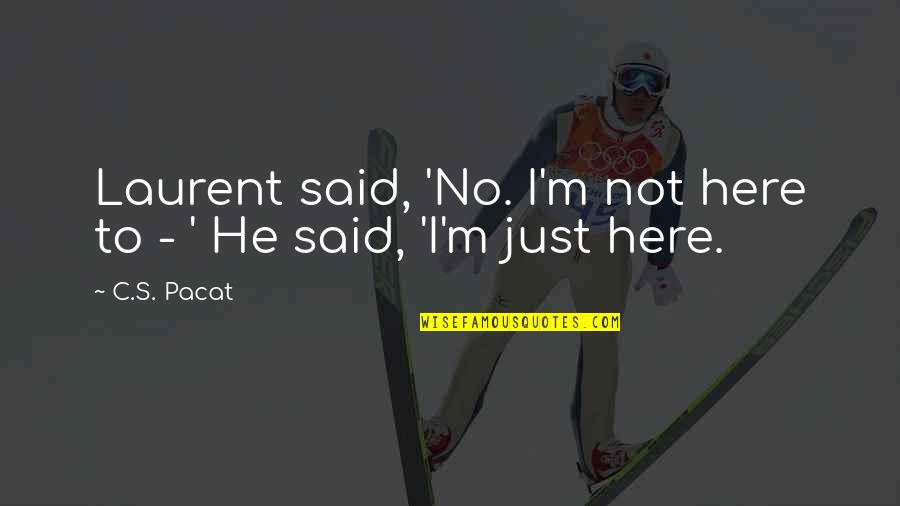 Preclusion Significado Quotes By C.S. Pacat: Laurent said, 'No. I'm not here to -