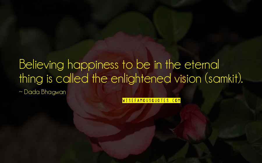 Preclusion Significado Quotes By Dada Bhagwan: Believing happiness to be in the eternal thing Preclusion Significado Quotes By Dada Bhagwan: Believing happiness to be in the eternal thing