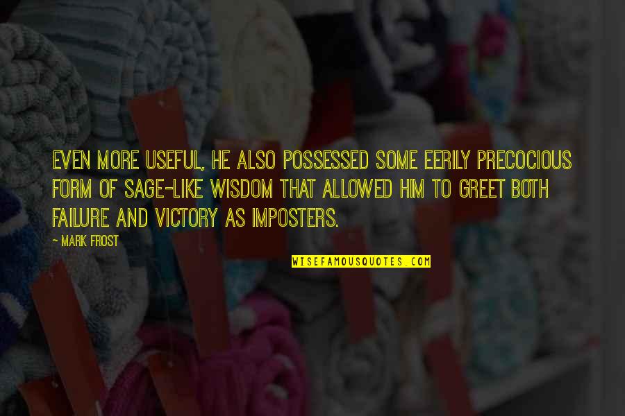 Precocious Quotes By Mark Frost: Even more useful, he also possessed some eerily Precocious Quotes By Mark Frost: Even more useful, he also possessed some eerily