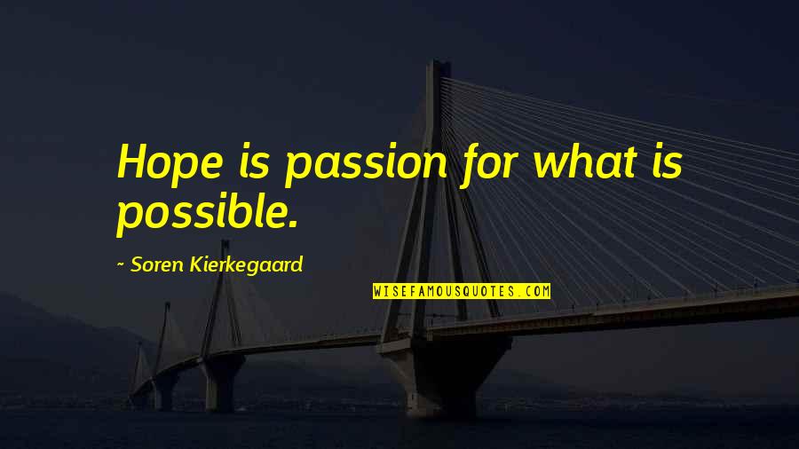 Precociously Def Quotes By Soren Kierkegaard: Hope is passion for what is possible.