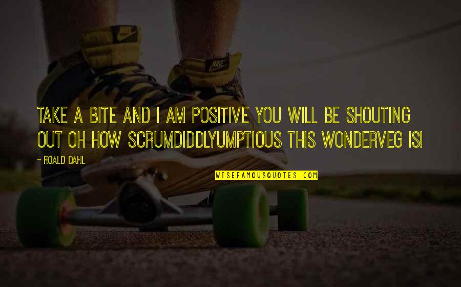 Precognition Synonyms Quotes By Roald Dahl: Take a bite and I am positive you Precognition Synonyms Quotes By Roald Dahl: Take a bite and I am positive you