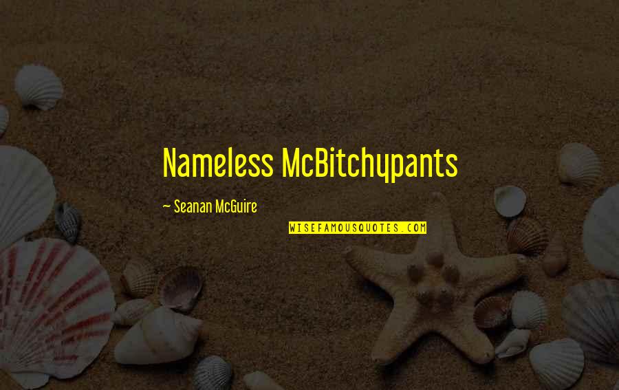 Precognition Synonyms Quotes By Seanan McGuire: Nameless McBitchypants Precognition Synonyms Quotes By Seanan McGuire: Nameless McBitchypants