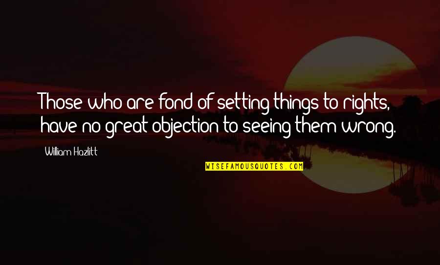 Precognition Synonyms Quotes By William Hazlitt: Those who are fond of setting things to