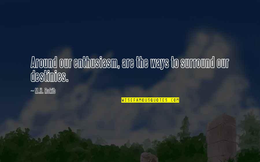 Precognitive Dream Quotes By M.H. Rakib: Around our enthusiasm, are the ways to surround