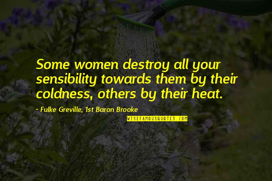 Precognitive Empath Quotes By Fulke Greville, 1st Baron Brooke: Some women destroy all your sensibility towards them