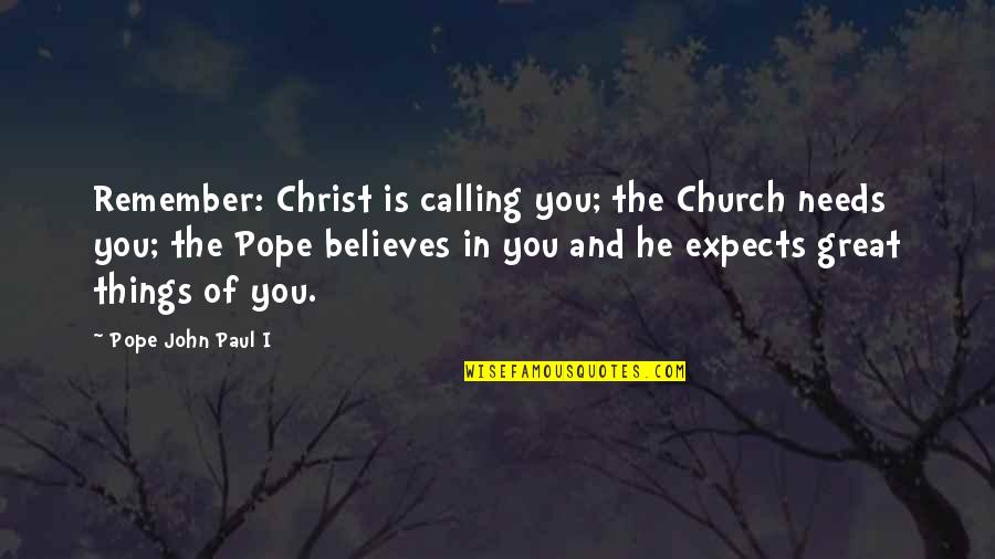 Precolonial Quotes By Pope John Paul I: Remember: Christ is calling you; the Church needs Precolonial Quotes By Pope John Paul I: Remember: Christ is calling you; the Church needs