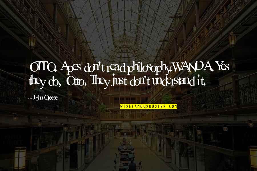 Precomputer And Early Computer Quotes By John Cleese: OTTO. Apes don't read philosophy.WANDA. Yes they do,