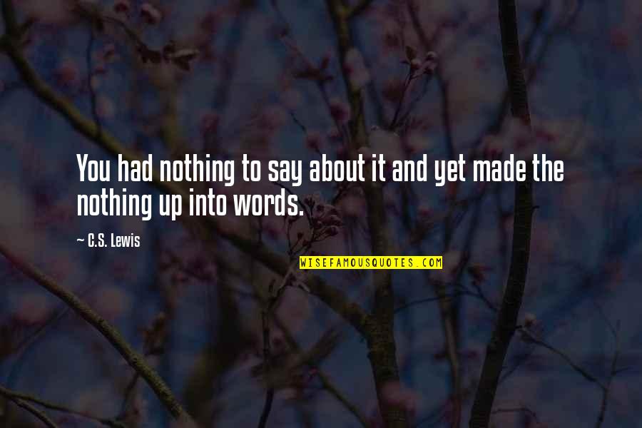 Preconcebidos Quotes By C.S. Lewis: You had nothing to say about it and