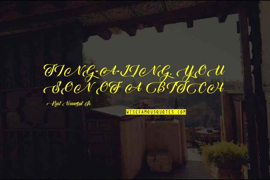Preconceito Religioso Quotes By Kurt Vonnegut Jr.: TING-A-LING, YOU SON OF A BITCH! Preconceito Religioso Quotes By Kurt Vonnegut Jr.: TING-A-LING, YOU SON OF A BITCH!