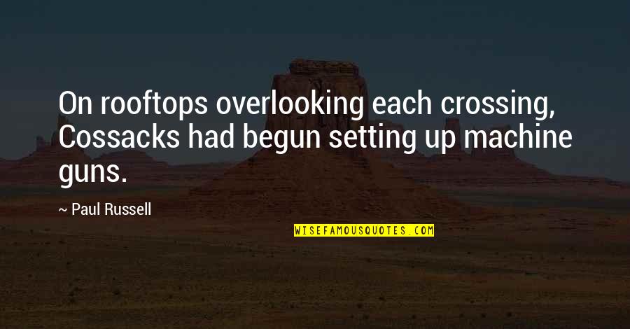 Preconceito Significado Quotes By Paul Russell: On rooftops overlooking each crossing, Cossacks had begun
