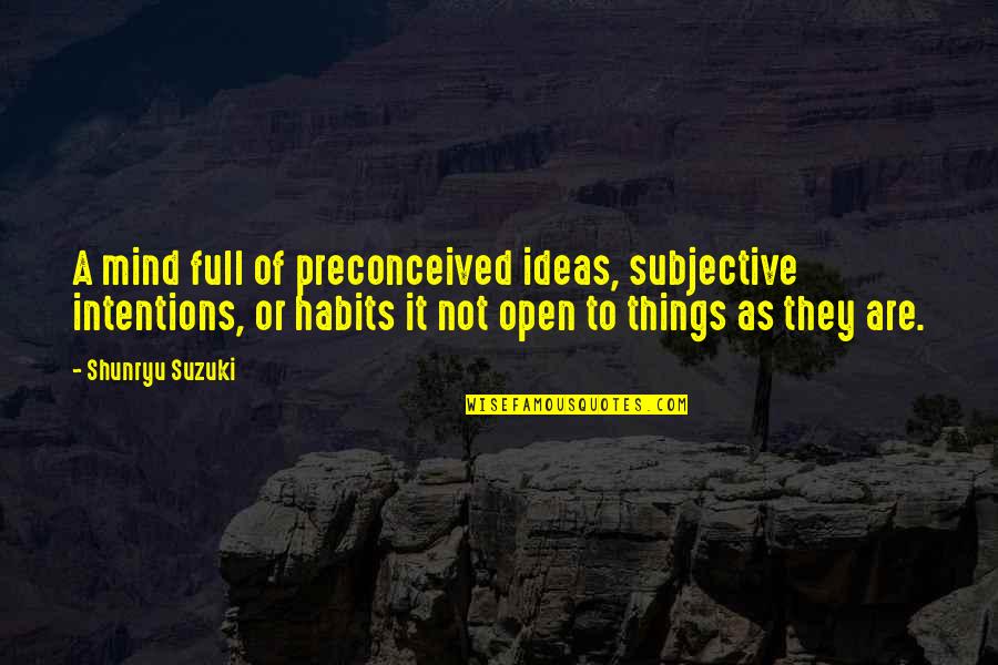 Preconceived Ideas Quotes By Shunryu Suzuki: A mind full of preconceived ideas, subjective intentions,