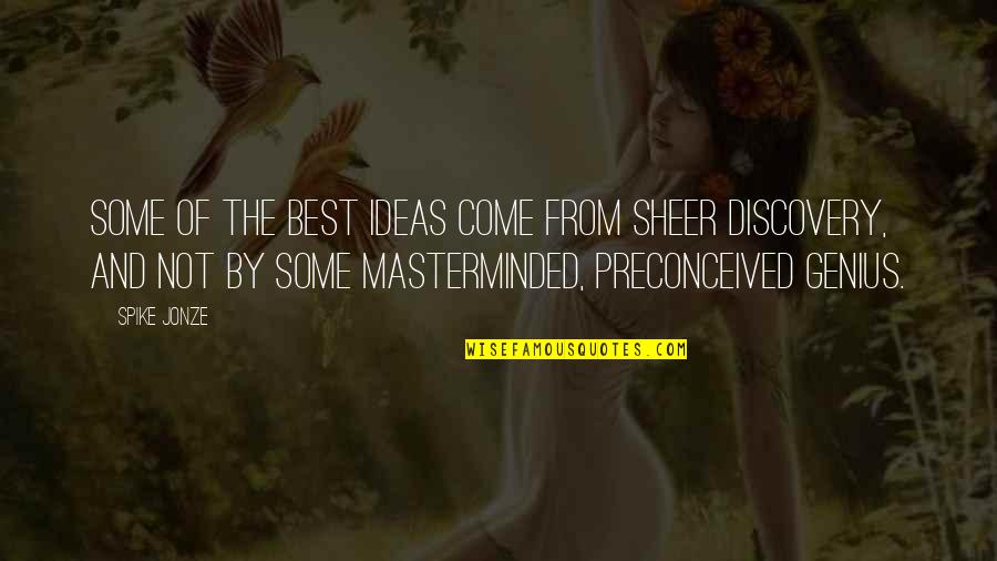 Preconceived Ideas Quotes By Spike Jonze: Some of the best ideas come from sheer Preconceived Ideas Quotes By Spike Jonze: Some of the best ideas come from sheer