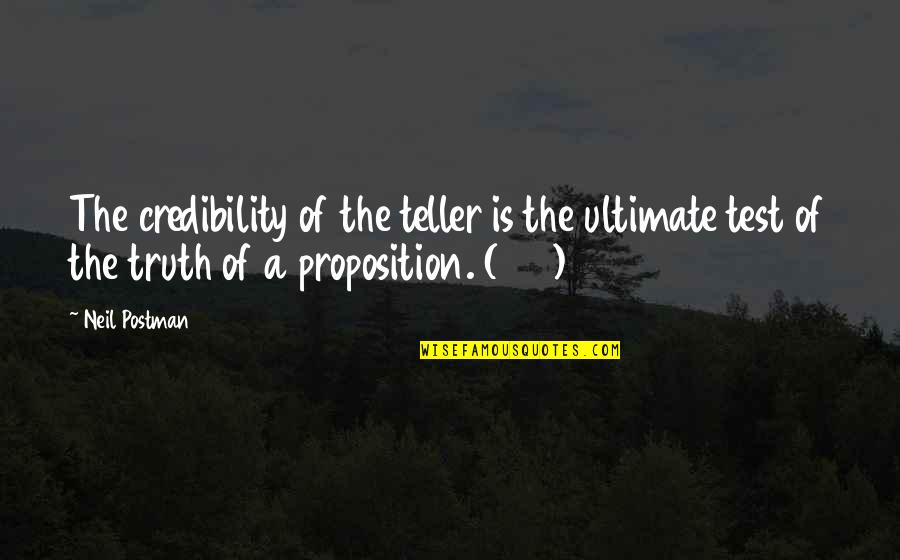 Preconceived Notion Quotes By Neil Postman: The credibility of the teller is the ultimate