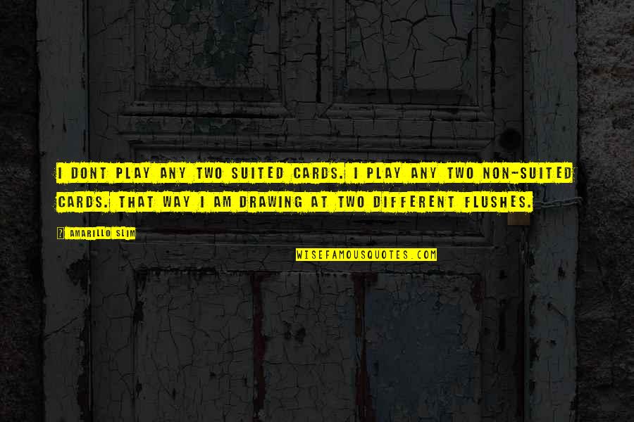 Preconceiving Quotes By Amarillo Slim: I dont play any two suited cards. I
