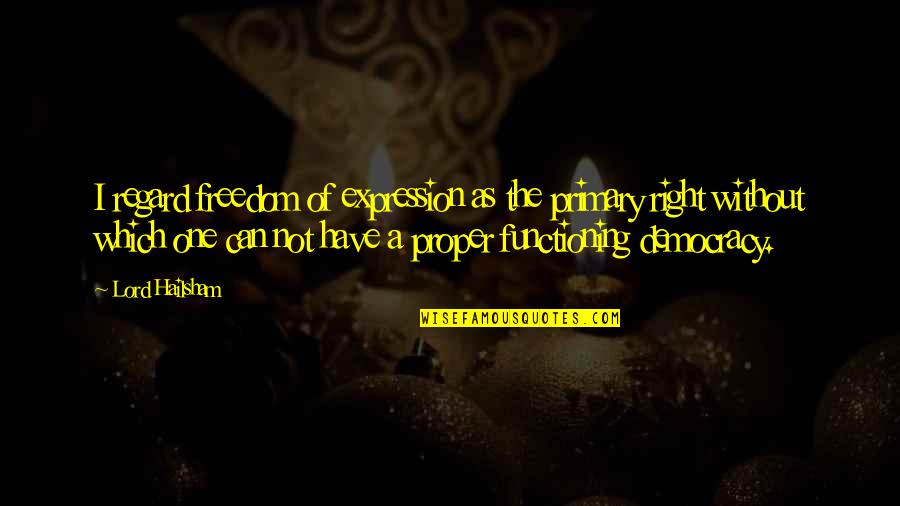 Preconceiving Quotes By Lord Hailsham: I regard freedom of expression as the primary