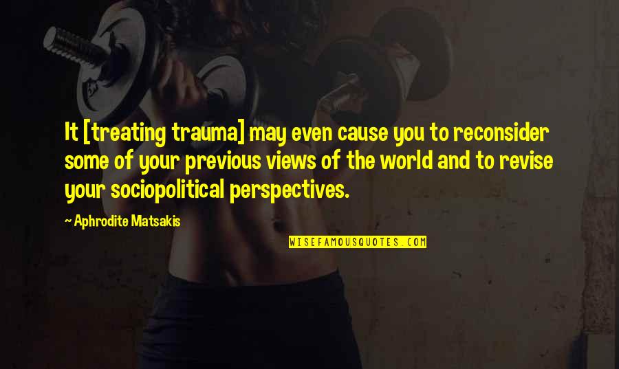 Preconceptions Quotes By Aphrodite Matsakis: It [treating trauma] may even cause you to