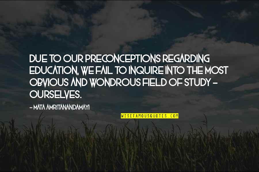Preconceptions Quotes By Mata Amritanandamayi: Due to our preconceptions regarding education, we fail