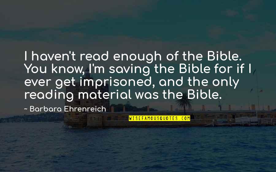 Precooked Meals Quotes By Barbara Ehrenreich: I haven't read enough of the Bible. You Precooked Meals Quotes By Barbara Ehrenreich: I haven't read enough of the Bible. You