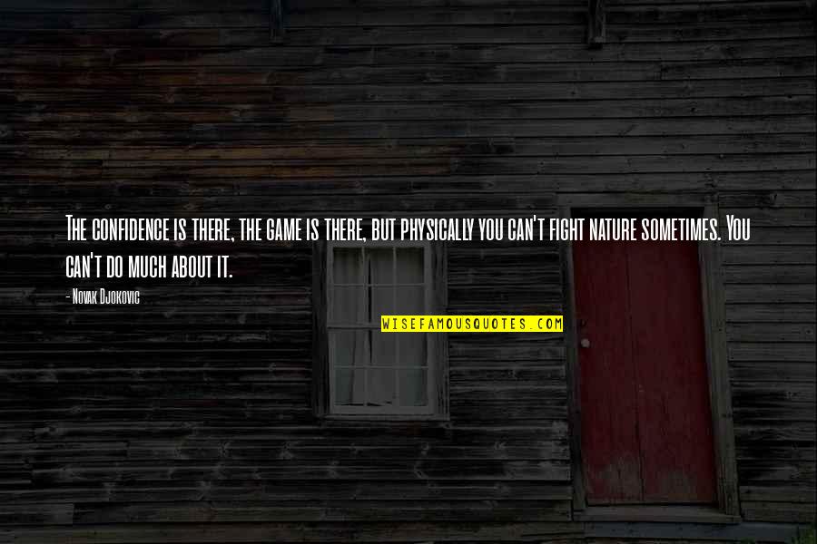 Precooked Meals Quotes By Novak Djokovic: The confidence is there, the game is there, Precooked Meals Quotes By Novak Djokovic: The confidence is there, the game is there,