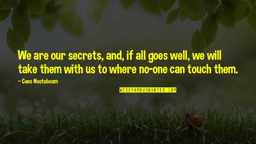 Precooked Sausage Quotes By Cees Nooteboom: We are our secrets, and, if all goes Precooked Sausage Quotes By Cees Nooteboom: We are our secrets, and, if all goes