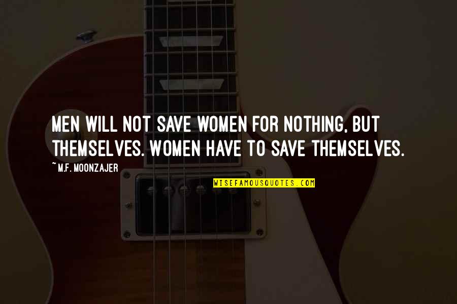 Precooked Sausage Quotes By M.F. Moonzajer: Men will not save women for nothing, but Precooked Sausage Quotes By M.F. Moonzajer: Men will not save women for nothing, but