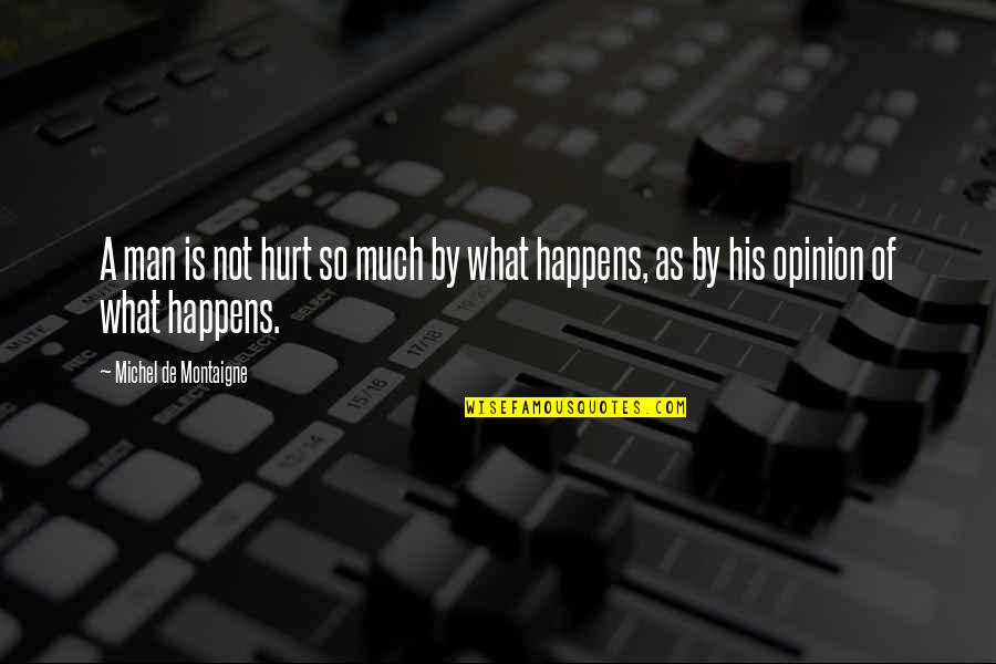 Precourt Sports Quotes By Michel De Montaigne: A man is not hurt so much by