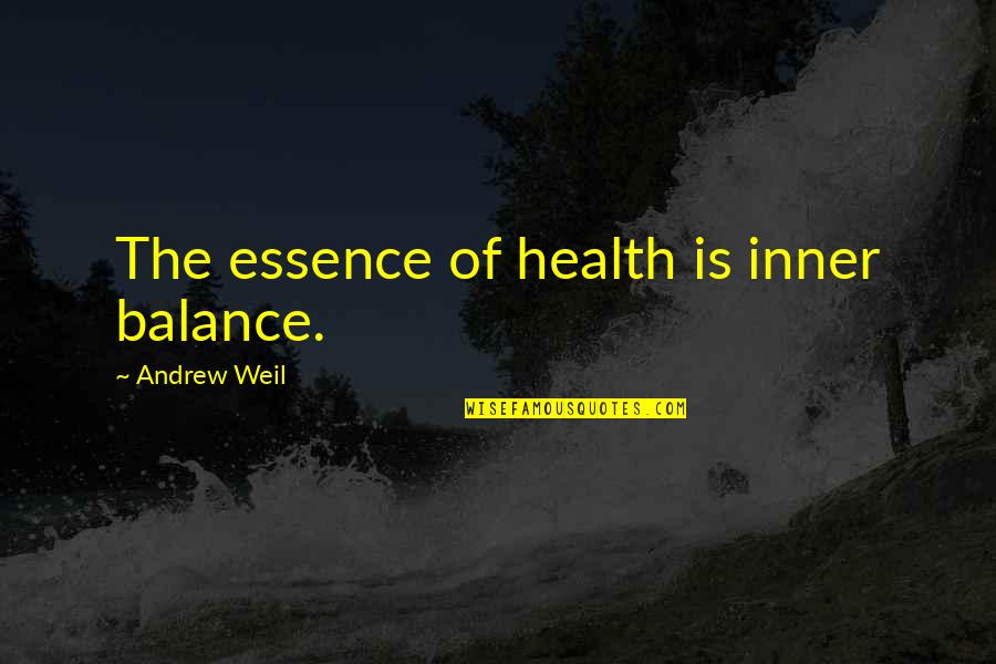 Precourt Stanford Quotes By Andrew Weil: The essence of health is inner balance.