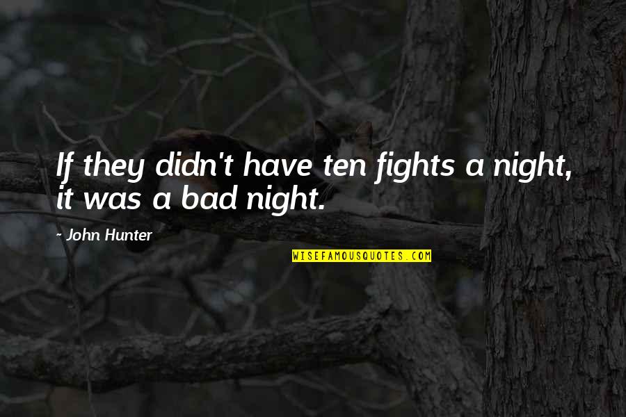 Precourt Stanford Quotes By John Hunter: If they didn't have ten fights a night,