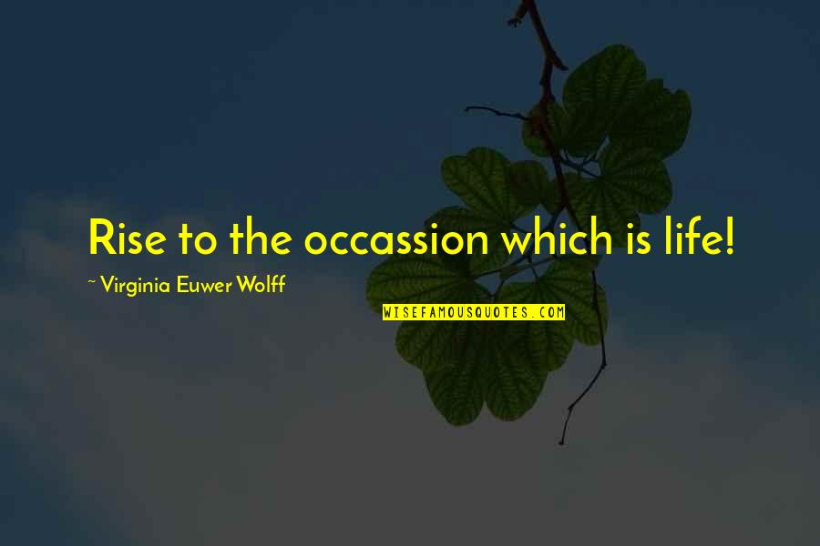 Precourt Stanford Quotes By Virginia Euwer Wolff: Rise to the occassion which is life!