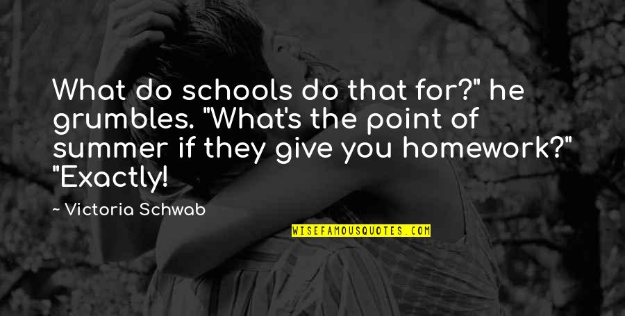 Precum Quotes By Victoria Schwab: What do schools do that for?" he grumbles.