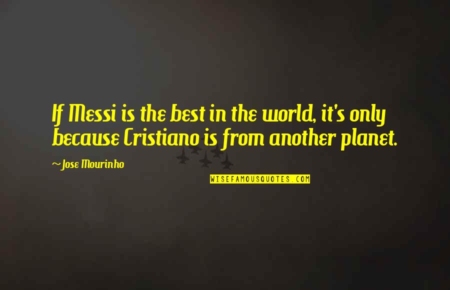 Precut Stair Quotes By Jose Mourinho: If Messi is the best in the world,